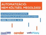 Automatizáció: nem költség, megoldás! - Nagyvállalati e-kereskedelmi meetup